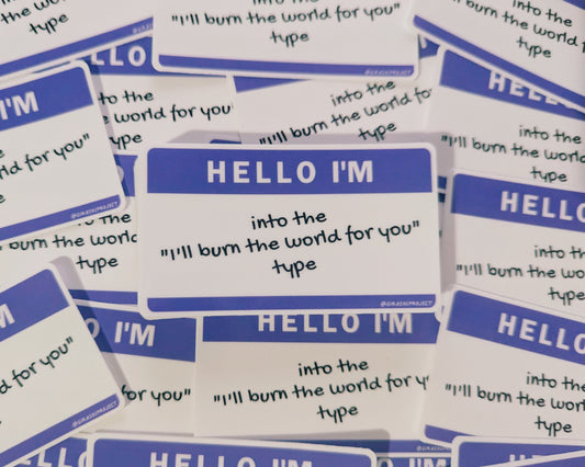 Into the "I'll burn the world for you" type| Sticker